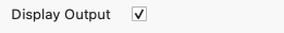 display output checkbox - unchecked