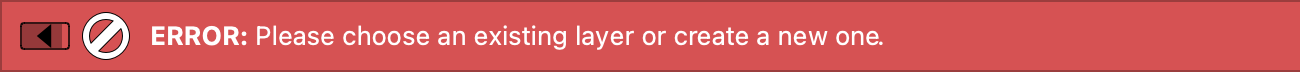ERROR: Please choose an existing layer or create a new one